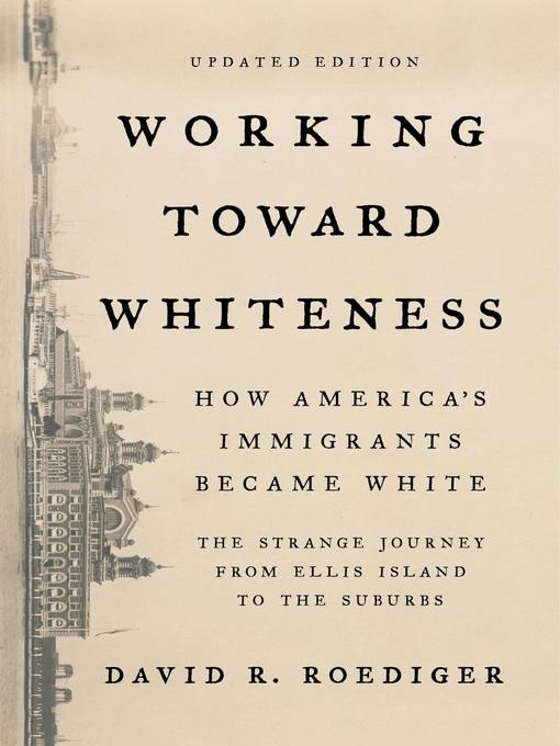 Title details for Working Toward Whiteness by David R. Roediger - Available